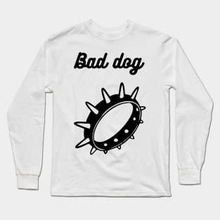 Bad dog Long Sleeve T-Shirt